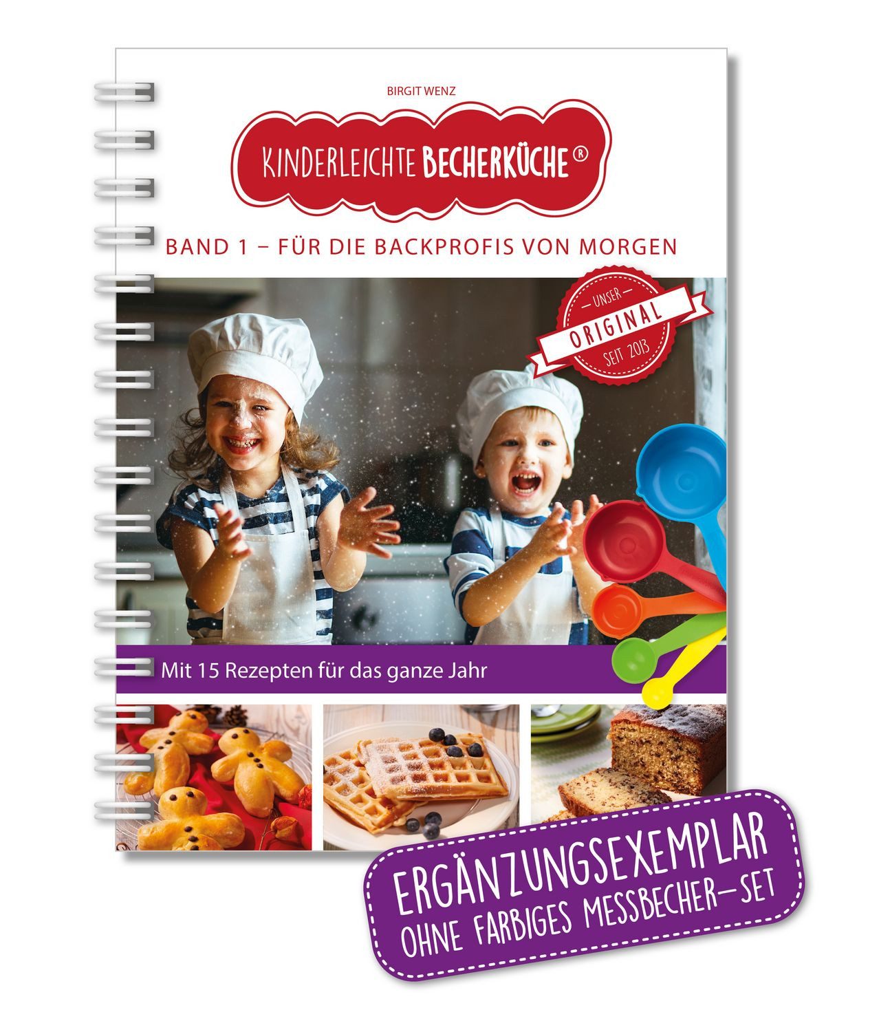 Kinderleichte Becherküche - Für die Backprofis von morgen (Band 1) ERG / Birgit Wenz, ERGÄNZUNGSEXEMPLAR (ohne 5-teiliges Messbecher-Set), mit 15 leckeren Rezepten für das ganze Jahr, Backen mit Kindern