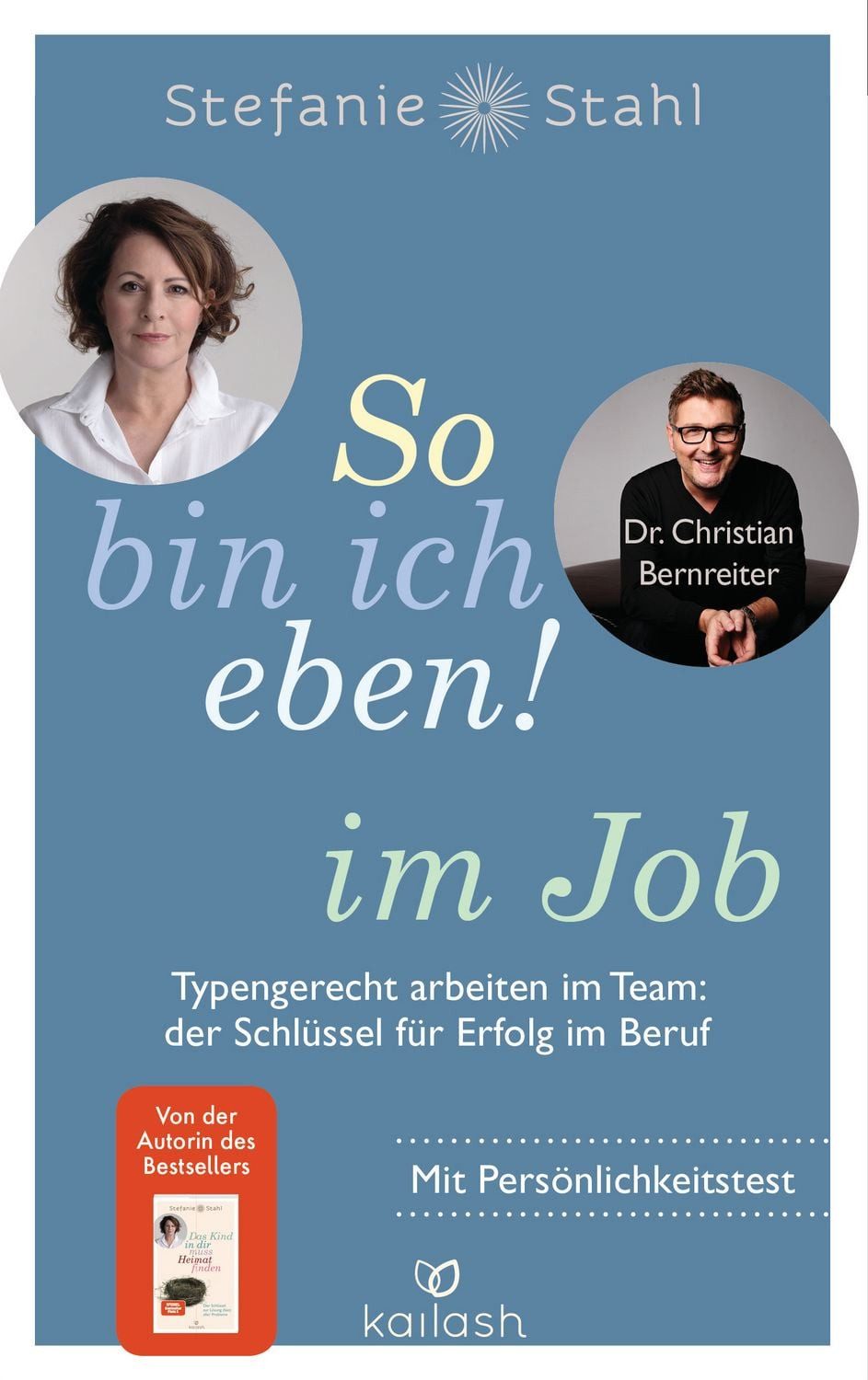 So bin ich eben! im Job / Stefanie Stahl, Christian Bernreiter, Typengerecht arbeiten im Team: der Schlüssel für Erfolg im Beruf - Mit Persönlichkeitstest – das neue Buch der Bestseller-Autorin