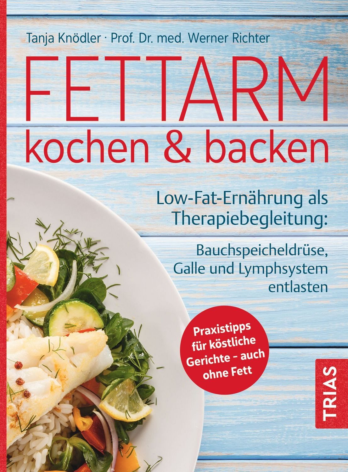Fettarm kochen & backen / Tanja Knödler, Werner O. Richter, Low Fat-Ernährung als Therapiebegleitung: Bauchspeicheldrüse, Galle und Lymphsystem entlasten. Praxistipps für köstliche Gerichte - auch ohne Fett