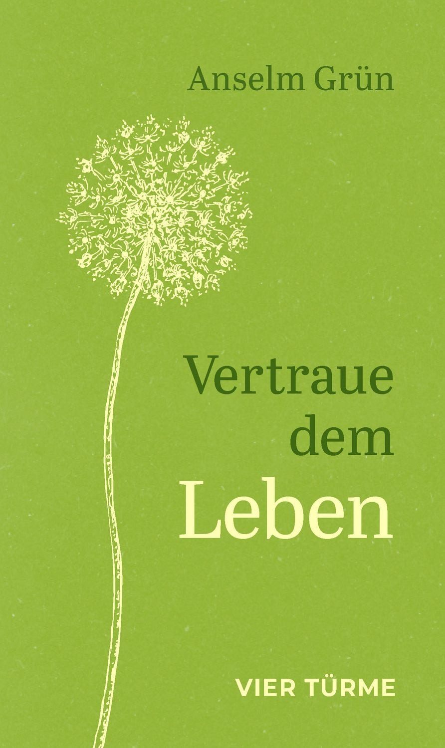 Vertraue dem Leben / Anselm Grün