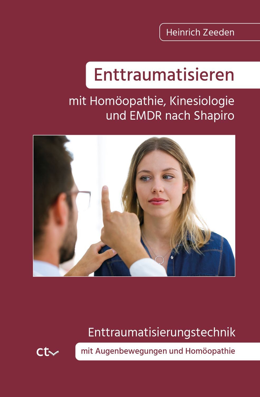 Enttraumatisieren mit Homöopathie, Kinesiologie und EMDR nach Shapiro / Heinrich Zeeden