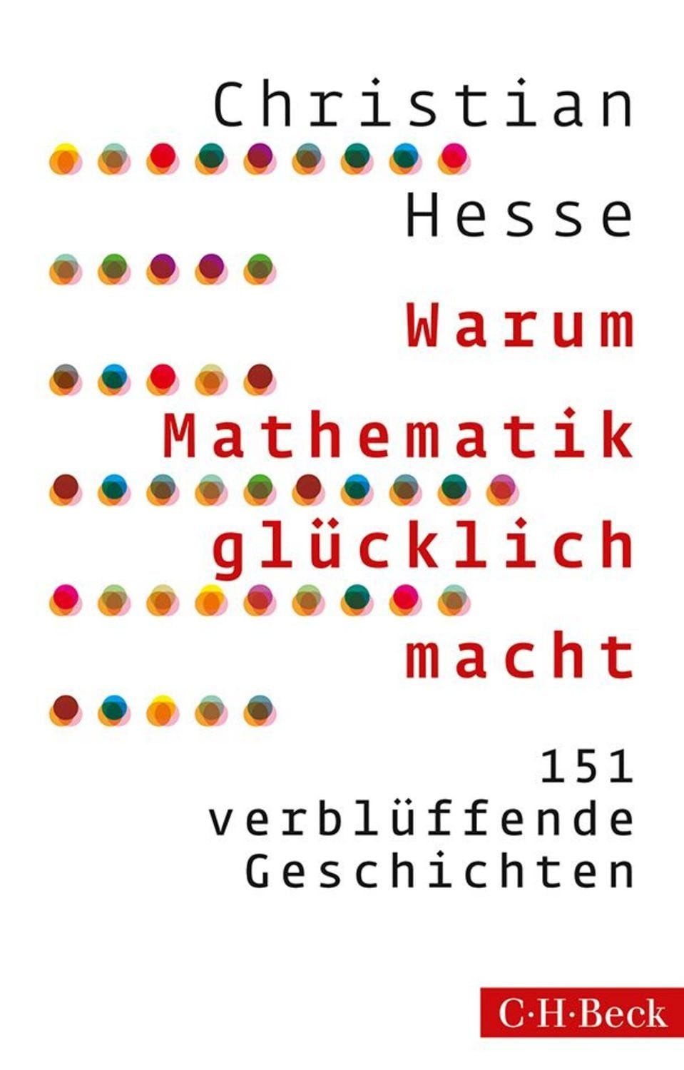 Warum Mathematik glücklich macht / Christian Hesse
