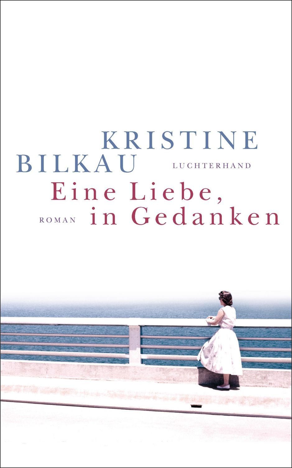 Eine Liebe, in Gedanken / Kristine Bilkau