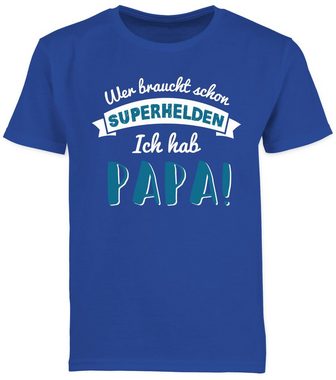 Shirtracer T-Shirt Wer braucht schon Superhelden ich hab Papa blau (1-tlg) Papa