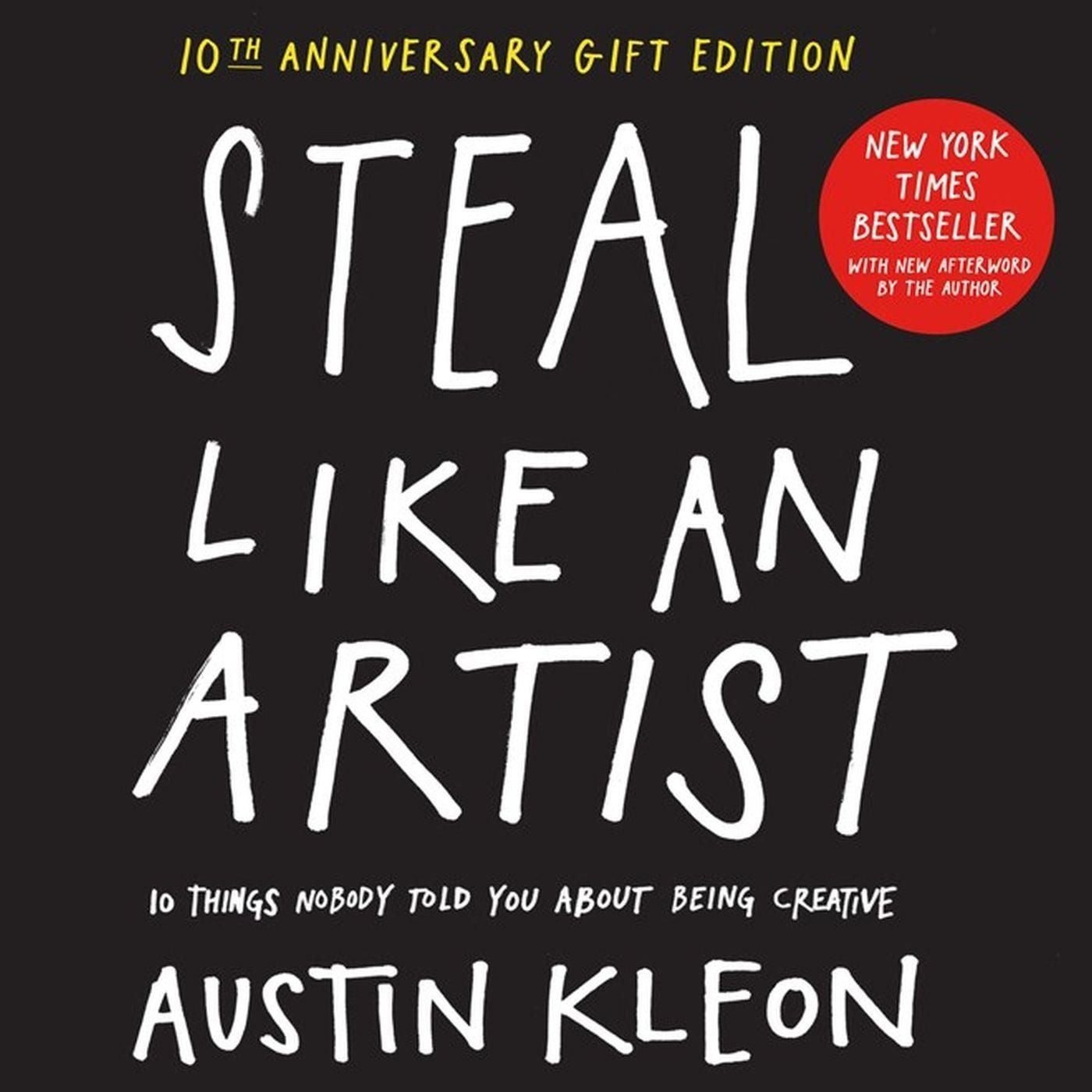 Steal Like an Artist / Austin Kleon, 10 Things Nobody Told You About Being Creative