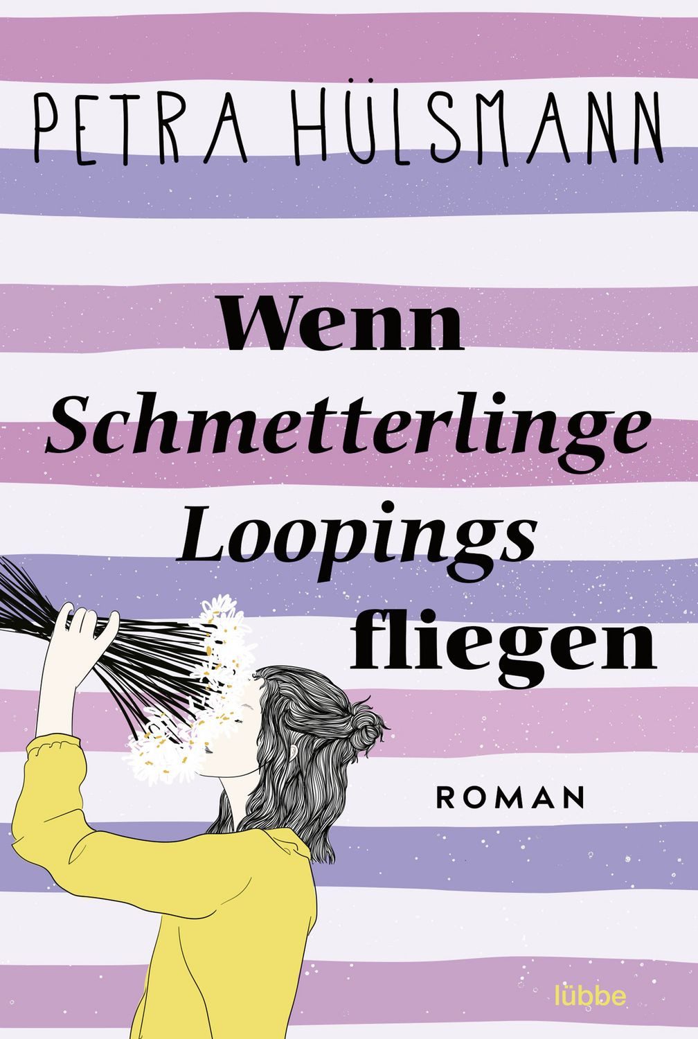 Wenn Schmetterlinge Loopings fliegen / Petra Hülsmann, Roman