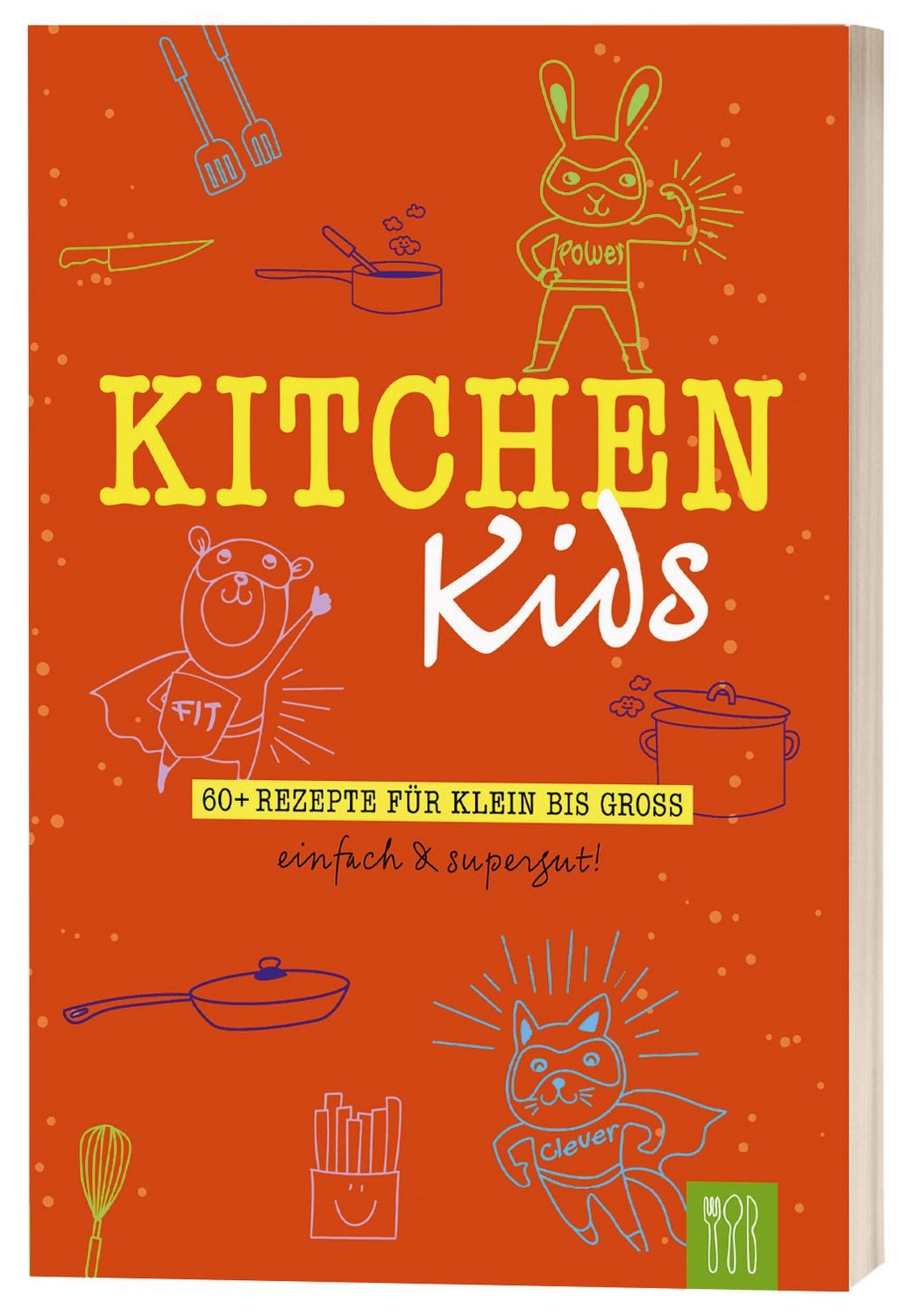 Kitchen Kids 60+ Rezepte für Klein bis Groß. Einfach & Supergut. / diverse, 60+ Rezepte für Klein bis Groß. Einfach & Supergut., X