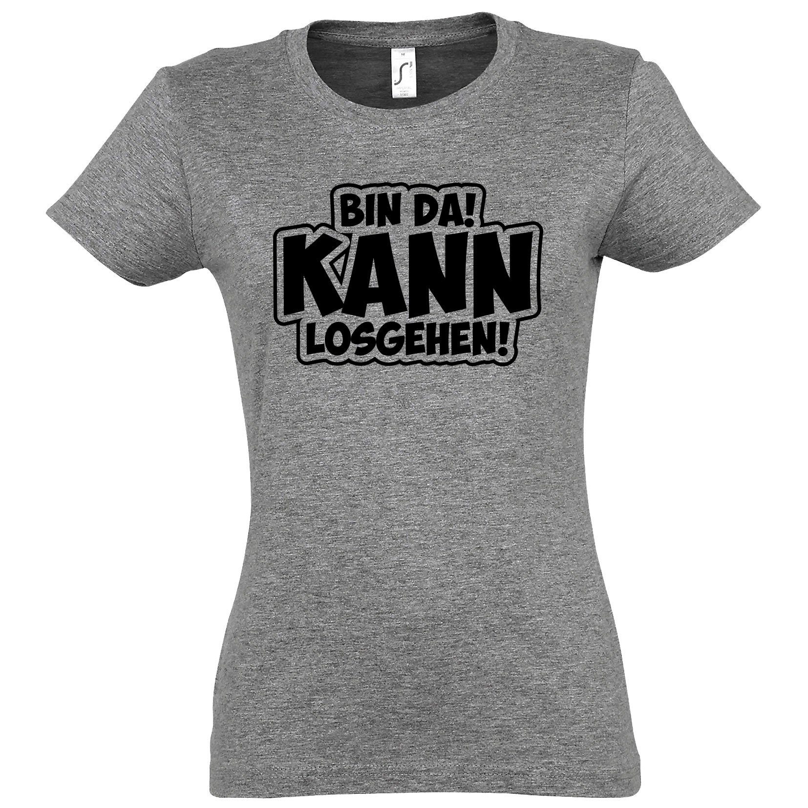 Youth Designz T-Shirt BIN DA! Kann Los Gehen! Damen Shirt mit Motivation Spruch