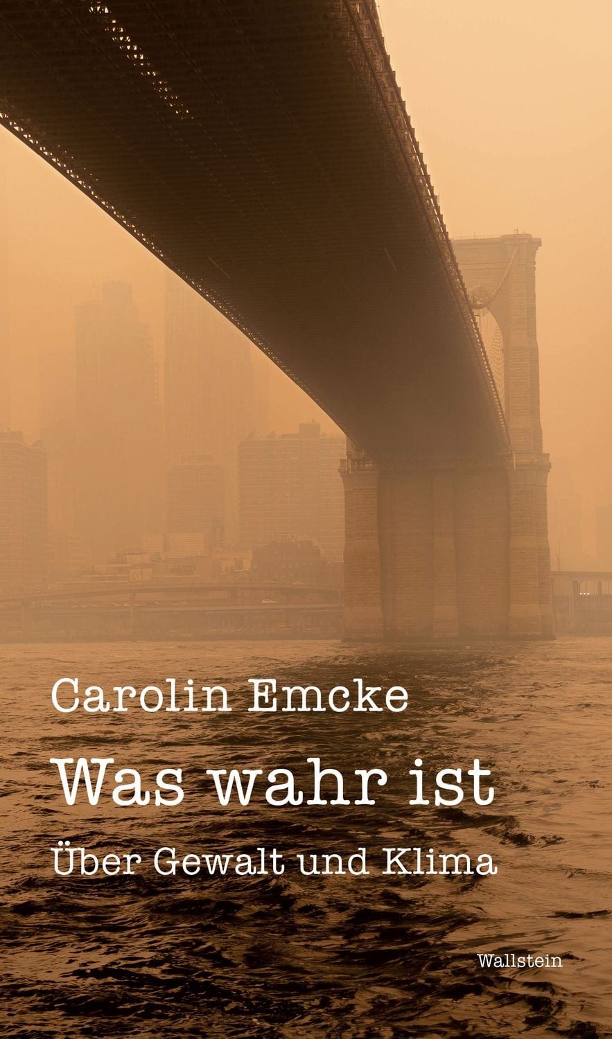 Was wahr ist / Carolin Emcke, Über Gewalt und Klima