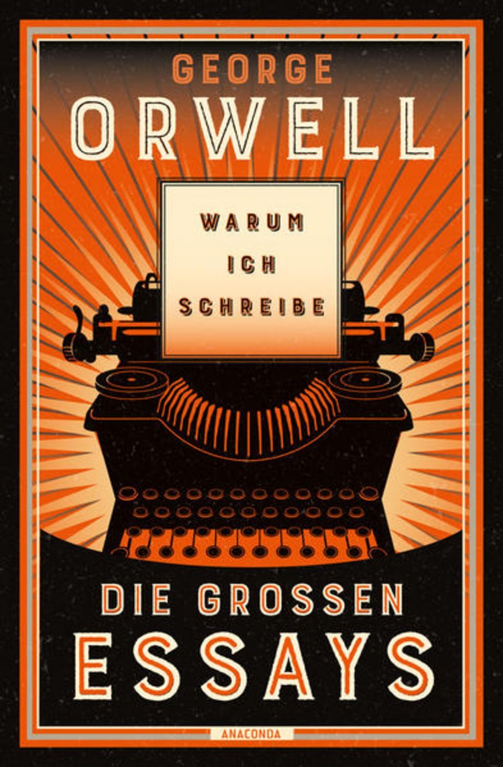 Warum ich schreibe. Die großen Essays / George Orwell