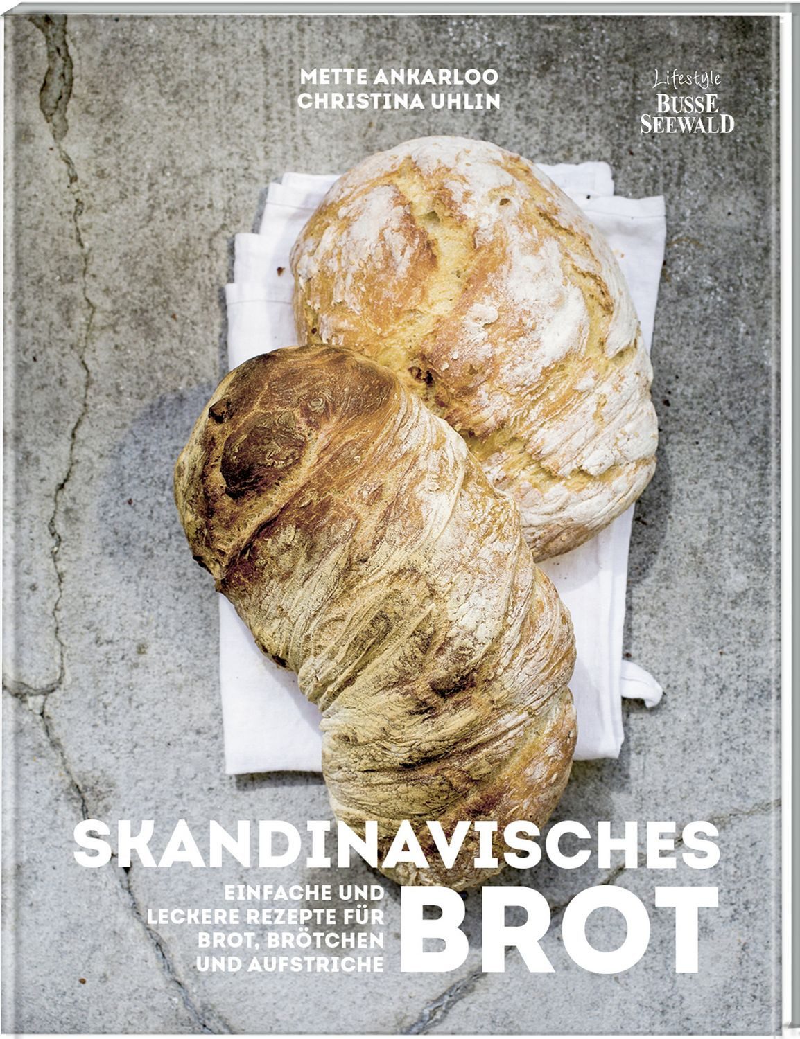 Skandinavisches Brot. Einfache und leckere Rezepte für Brot, Brötchen / Mette Ankarloo