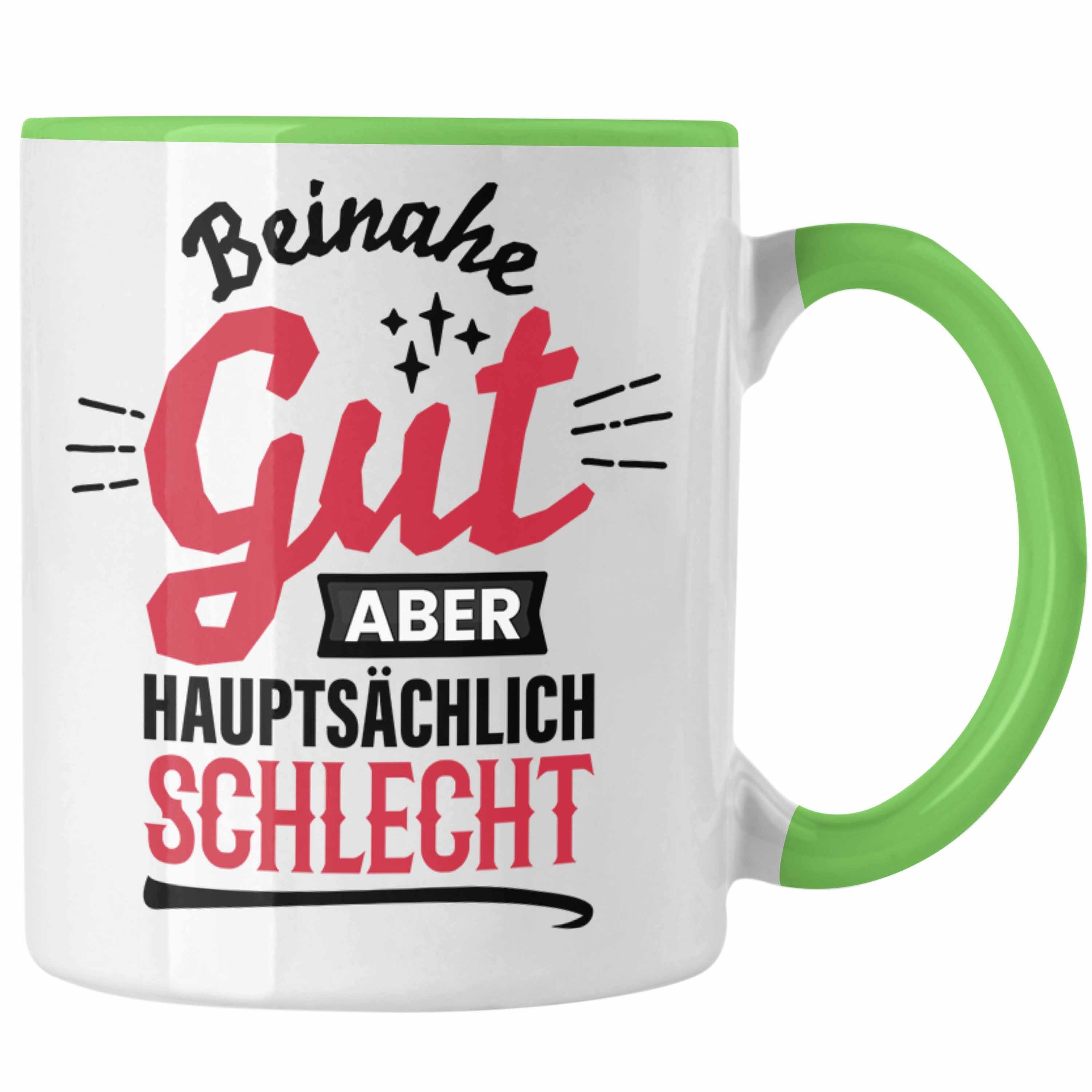Trendation Tasse Lustiger Spruch Kaffee-Becher Tasse Beinahe Gut Aber Hauptsächlich Sch Grün