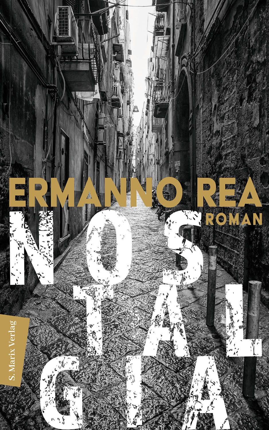 Nostalgia / Ermanno Rea, Roman, Über den Schmerz der Rückkehr, die Dämonen der Vergangenheit und die schicksalhafte Freundschaft zweier Jungen aus Neapel