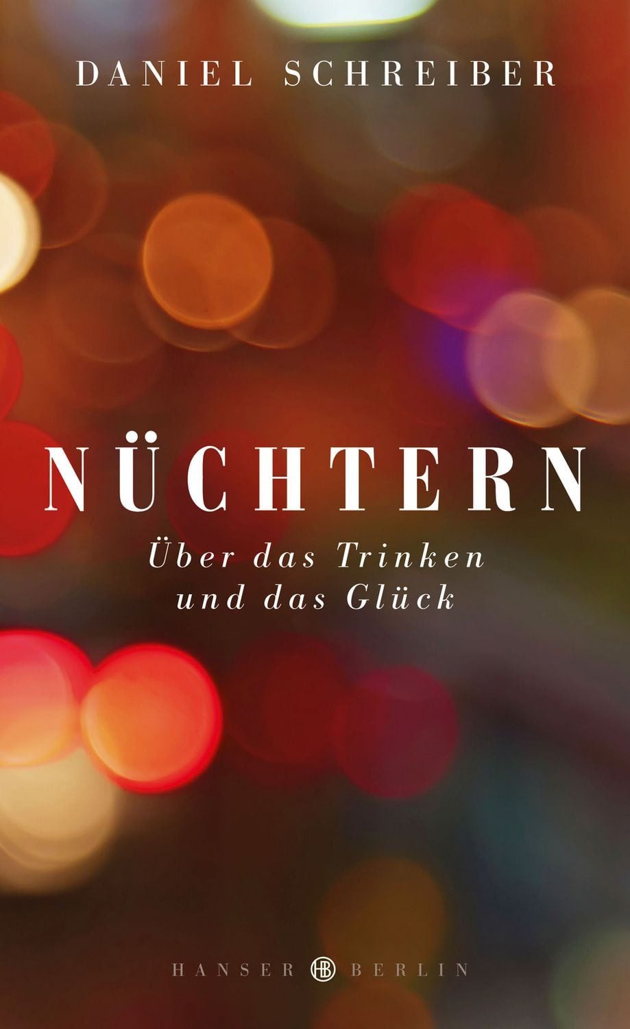 Nüchtern / Daniel Schreiber, Über das Trinken und das Glück