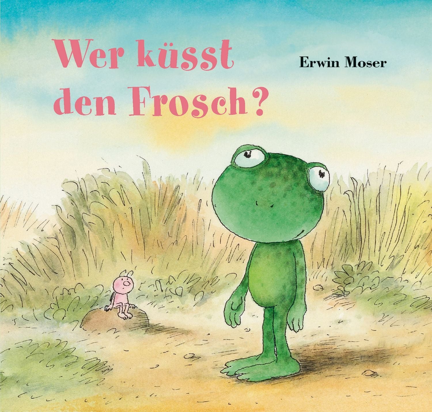 Wer küsst den Frosch? / Erwin Moser
