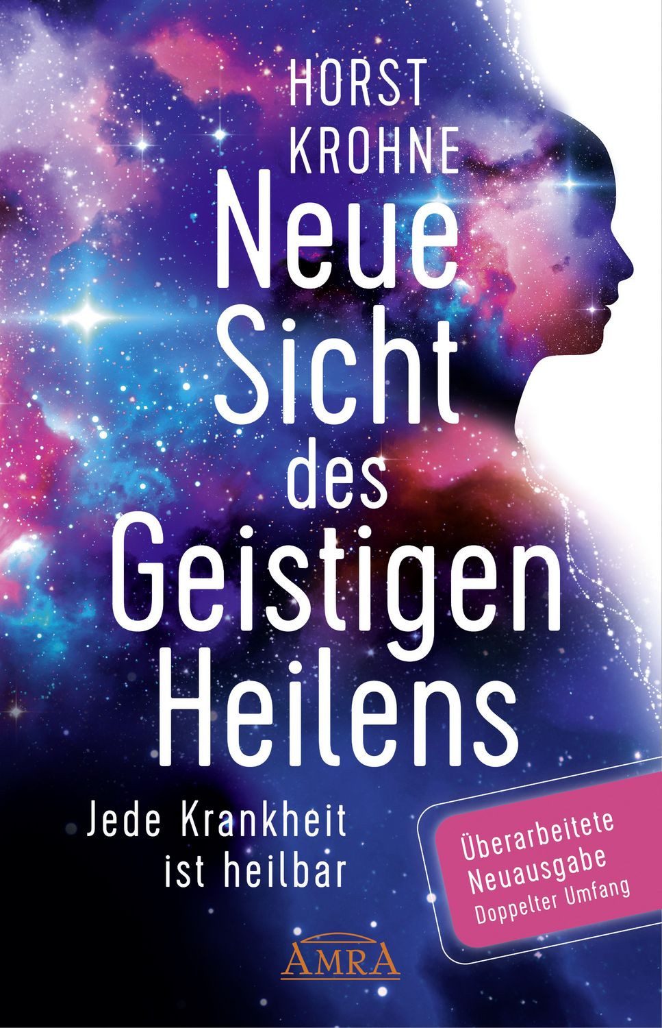 NEUE SICHT DES GEISTIGEN HEILENS: Jede Krankheit ist heilbar (Erweiter / Horst Krohne