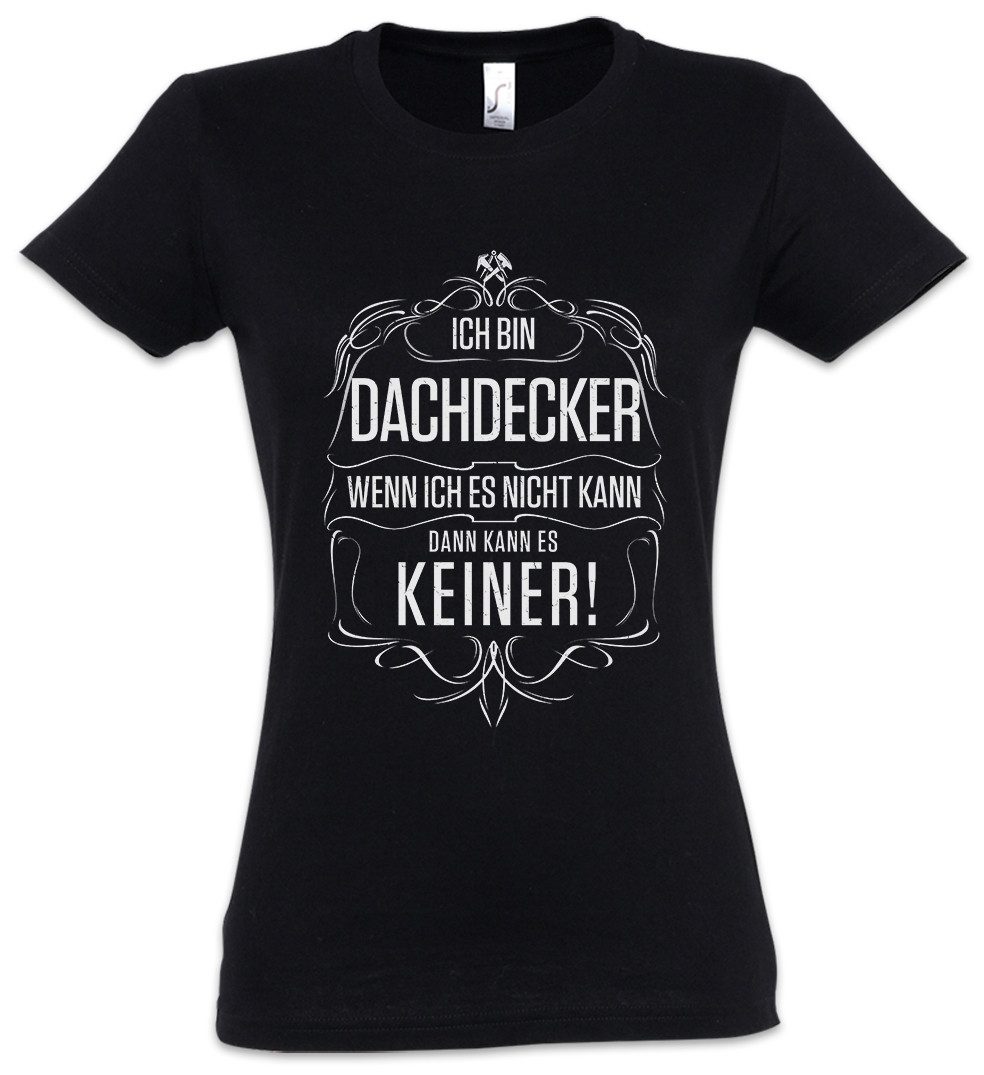 Print-Shirt Ich Bin Dachdecker Damen T-Shirt Zunft Handwerk Meister Beruf Arbeit