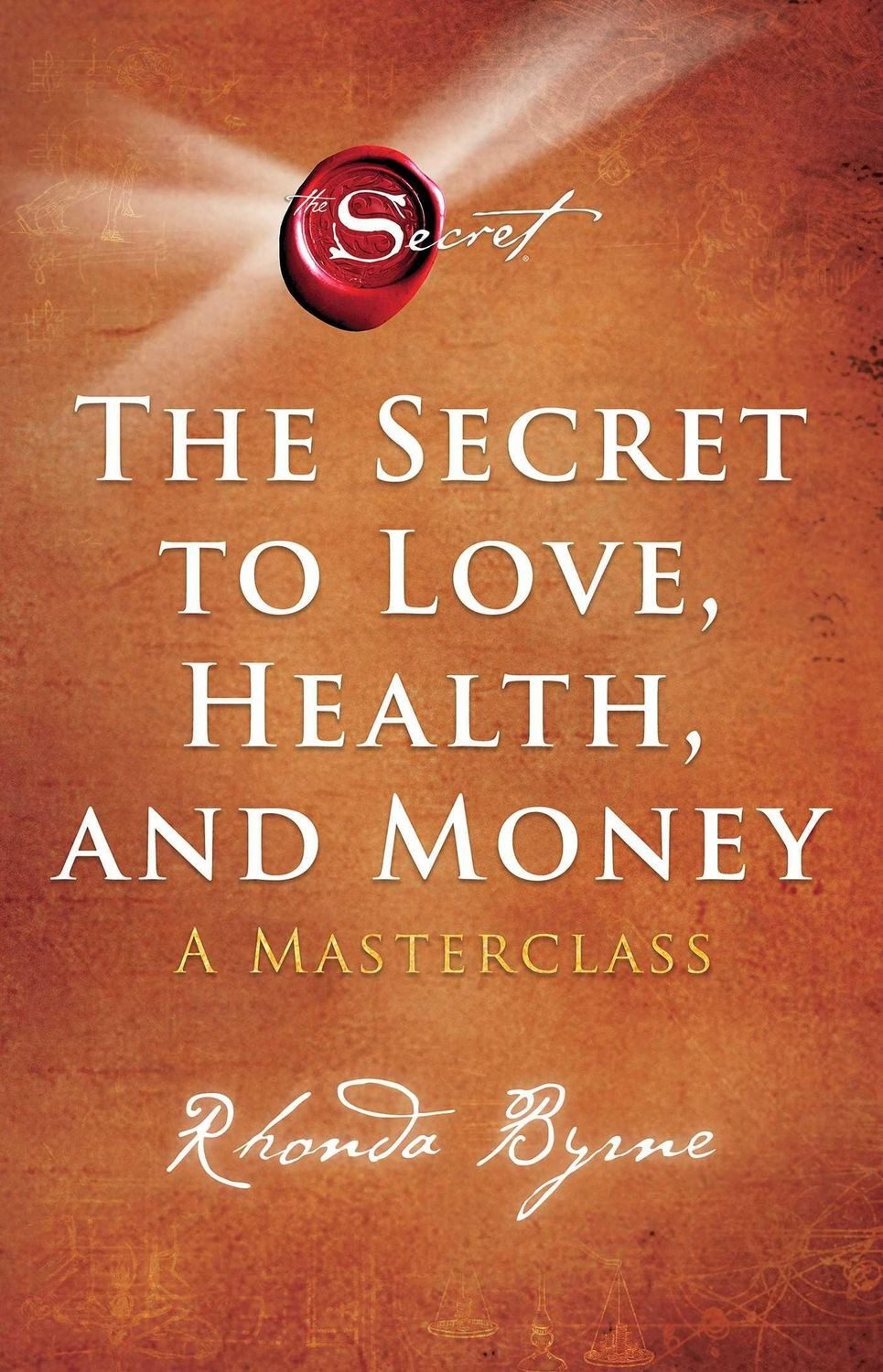 The Secret to Love, Health, and Money / Rhonda Byrne, A Masterclass