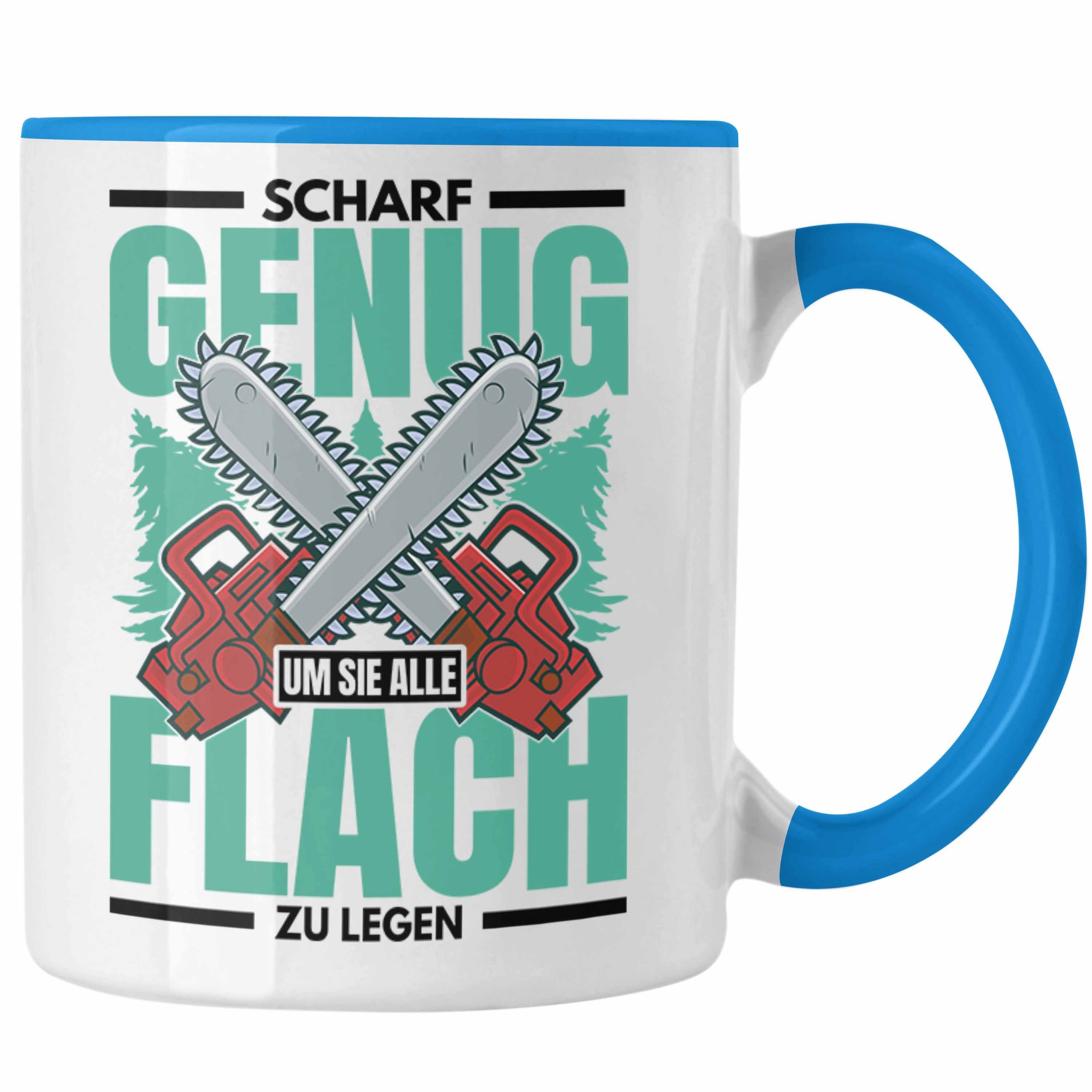 Trendation Tasse Trendation - Scharf Genug Um Sie Alle Flach Zu Legen Tasse Geschenk für Holzfäller Holzarbeiter Blau