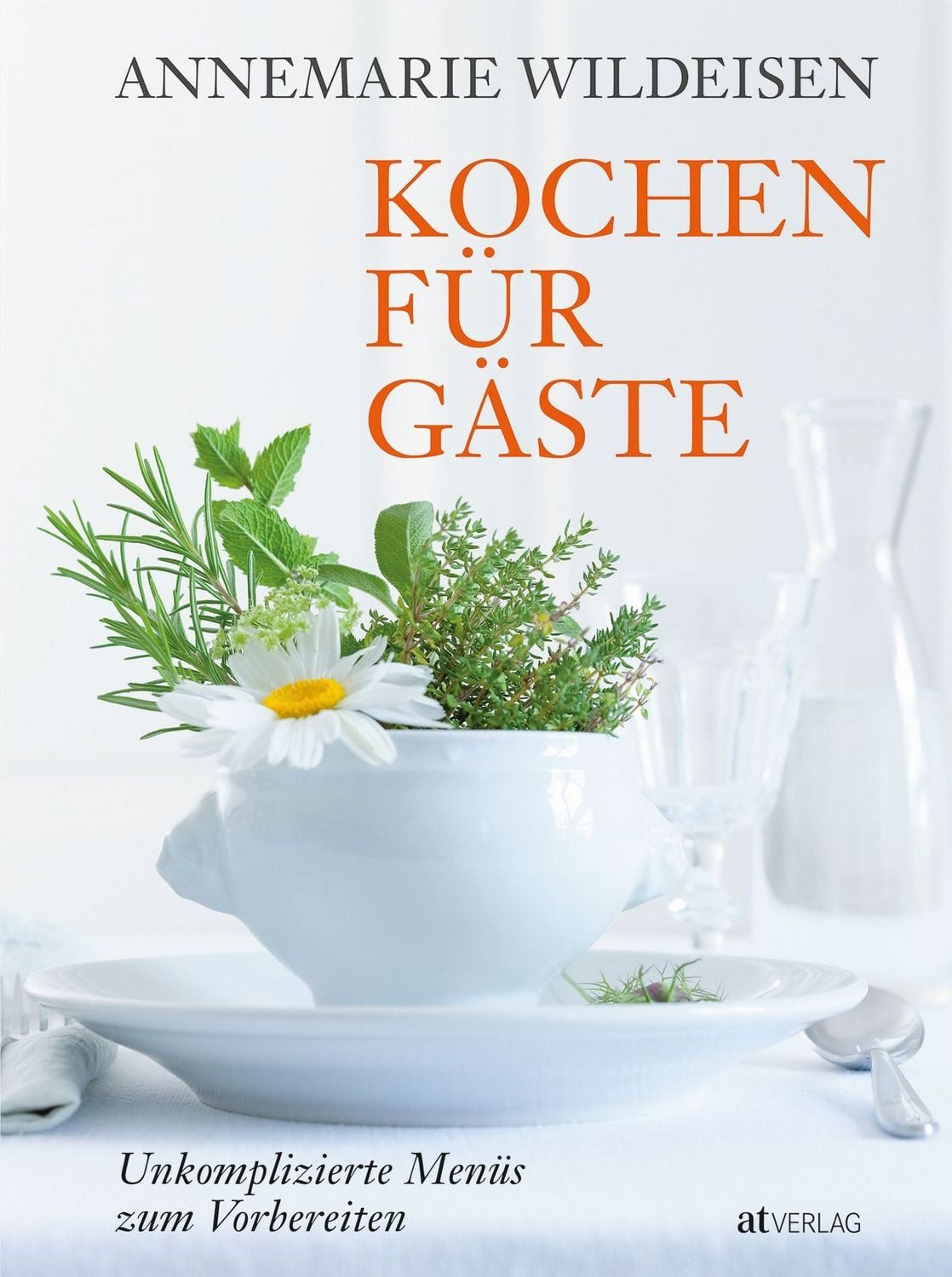 Kochen für Gäste / Annemarie Wildeisen, Unkomplizierte Menüs zum Vorbereiten