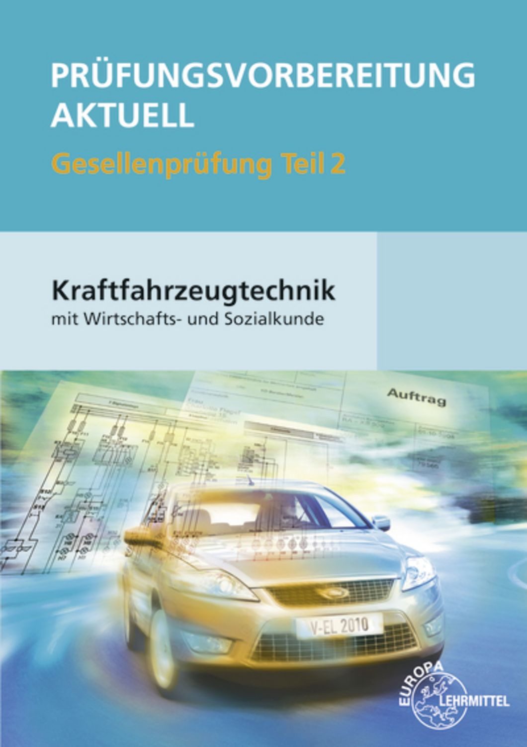 Prüfungsvorbereitung aktuell Kraftfahrzeugtechnik Teil 2 / Uwe Heider, Wolfgang Keil, Rolf Gscheidle, Alois Wimmer, Richard Fischer