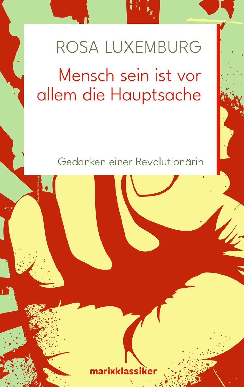 Mensch sein ist vor allem die Hauptsache / Rosa Luxemburg