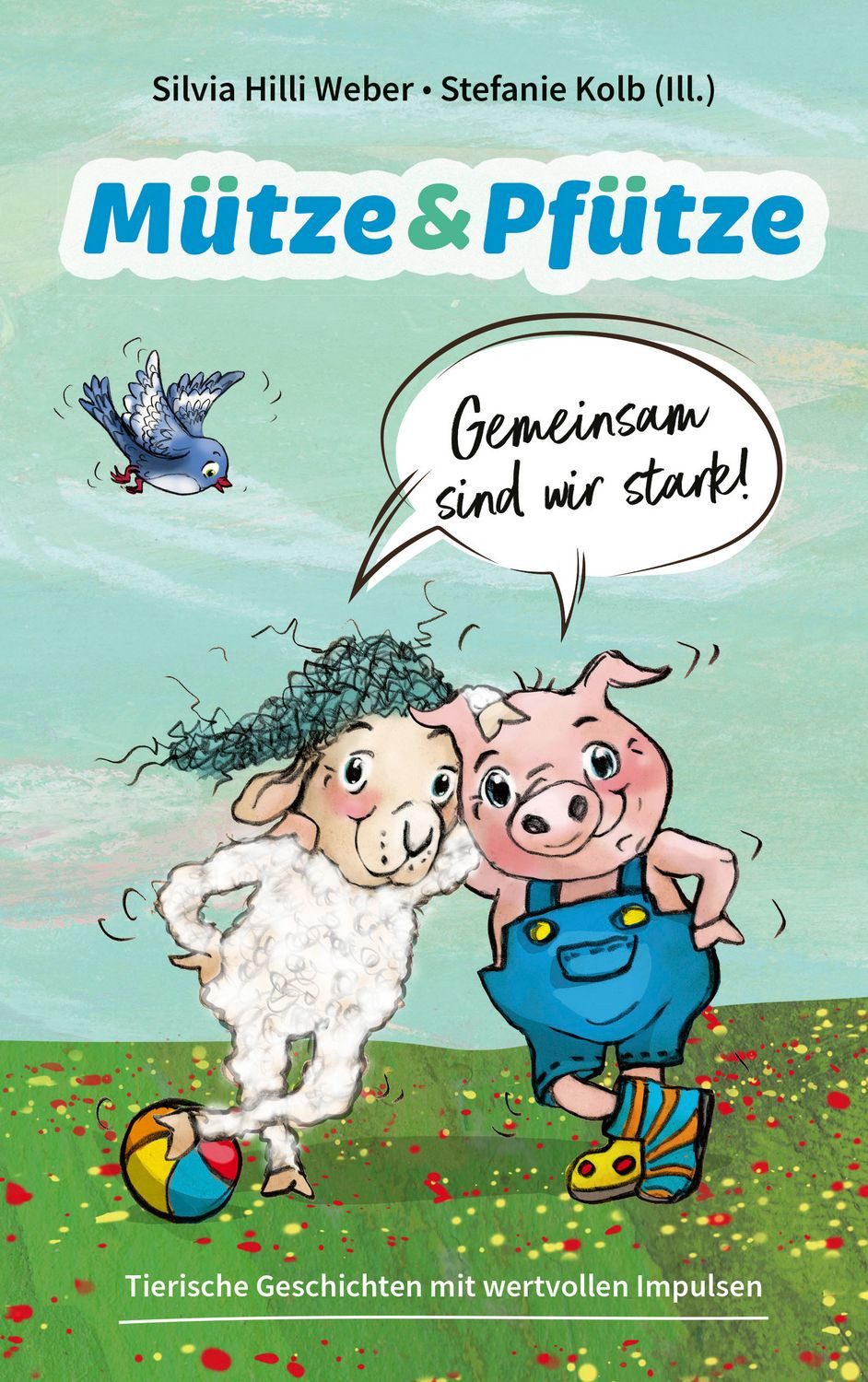 Kinderbuch Mütze & Pfütze - Gemeinsam sind wir stark Tierische Geschichten mit we Silvia Hilli Weber