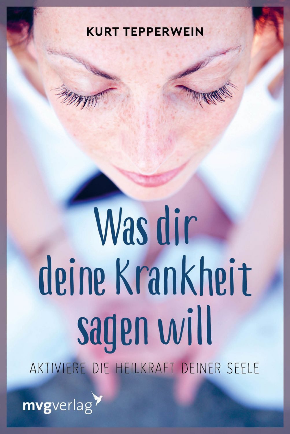 Was Dir Deine Krankheit sagen will / Kurt Tepperwein