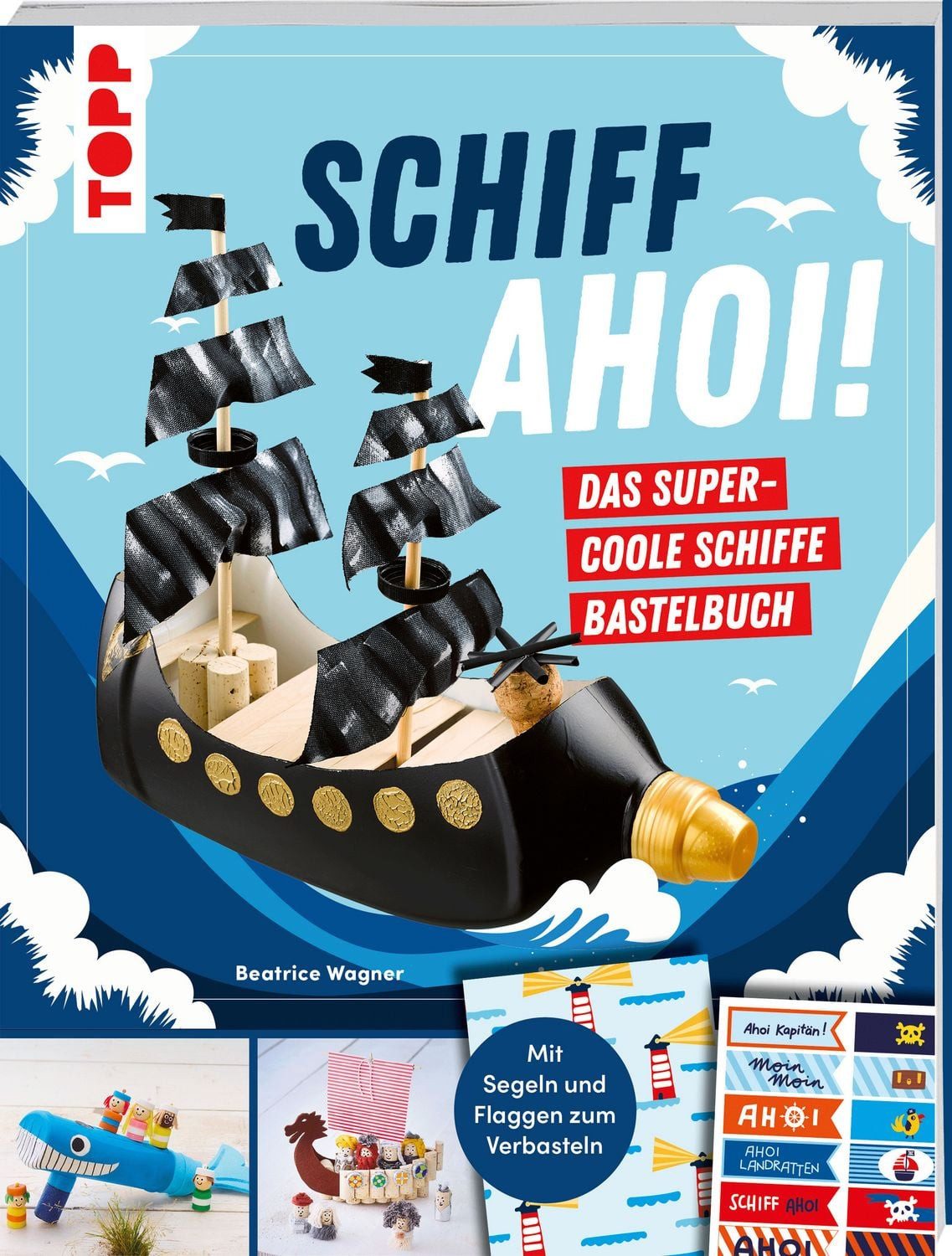 Schiff Ahoi! Das supercoole Schiffe-Bastelbuch / Beatrice Wagner