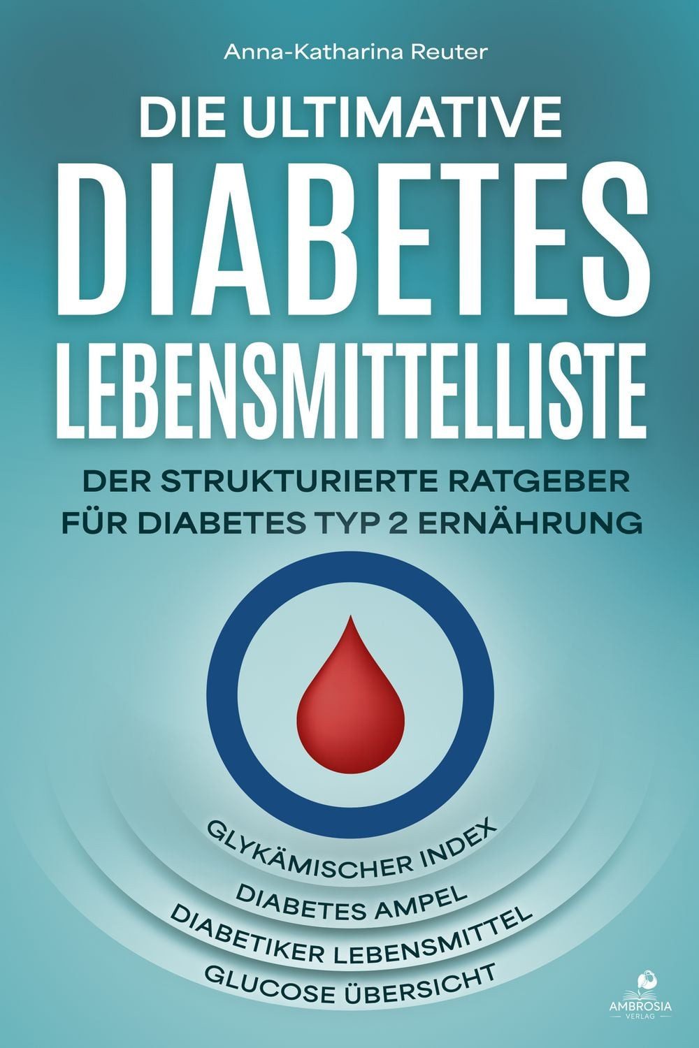 Die ultimative Diabetes Lebensmittelliste / Anna-Katharina Reuter