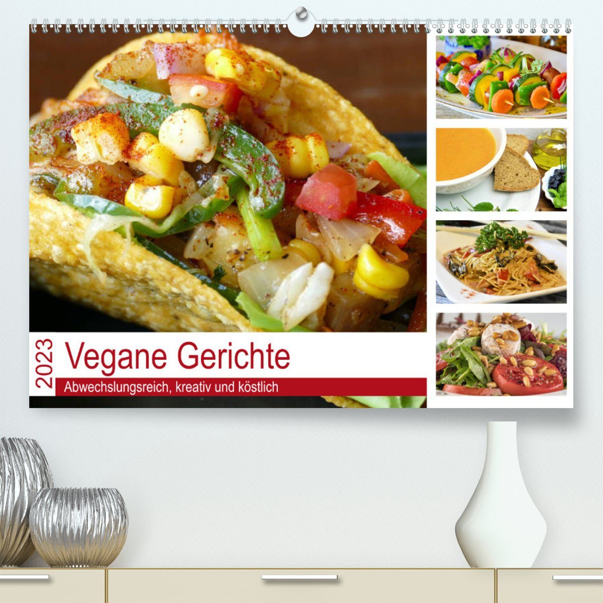 CALVENDO Wandkalender Vegane Gerichte. Abwechslungsreich, kreativ und köstlich (Premium, hochwertiger DIN A2 Wandkalender 2023, Kunstdruck in Hochglanz)
