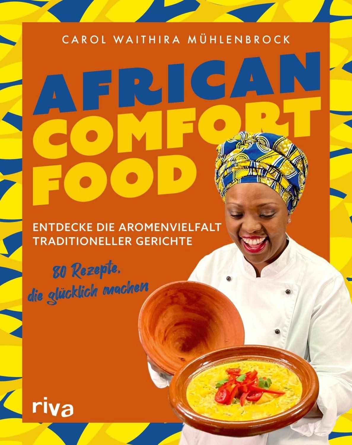 African Comfort Food Entdecke die Aromenvielfalt traditioneller Gerich / Carol Waithira Mühlenbrock, X