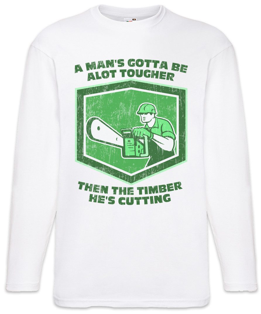 Langarmshirt A Man's Gotta Be A Lot Tougher Langarm T-Shirt Holzfäller Axt