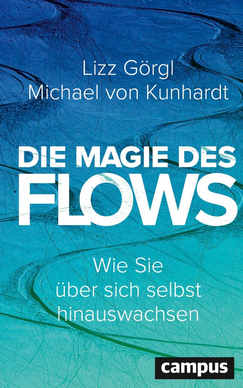 Die Magie des Flows / Lizz Görgl, Michael Kunhardt, Wie Sie über sich selbst hinauswachsen / Platz 5 Bestseller Österreich (Ratgeber KW 46/2025)