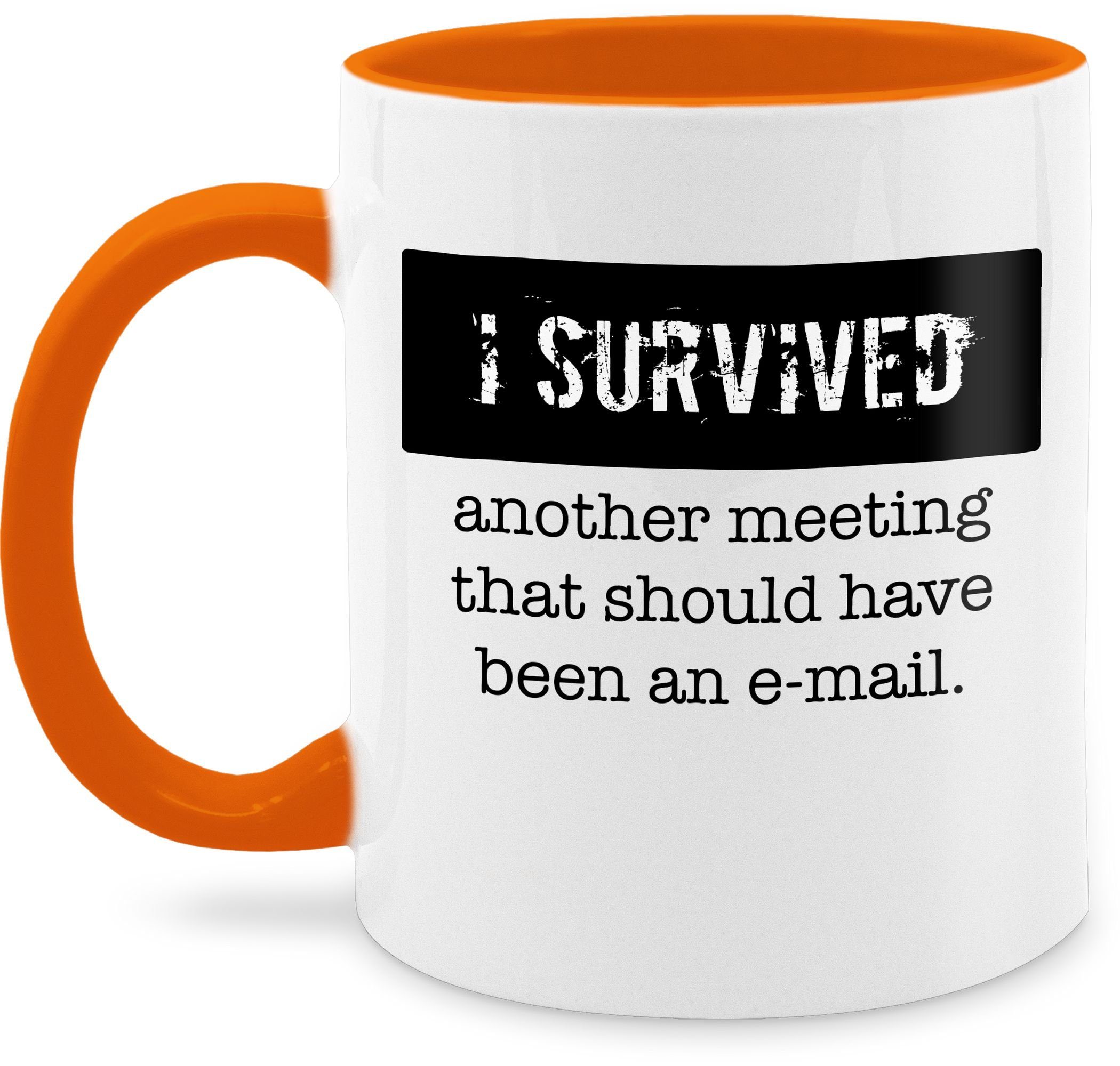 Shirtracer Tasse I survived another meeting, that should have been an e-mail, Keramik, Statement Sprüche