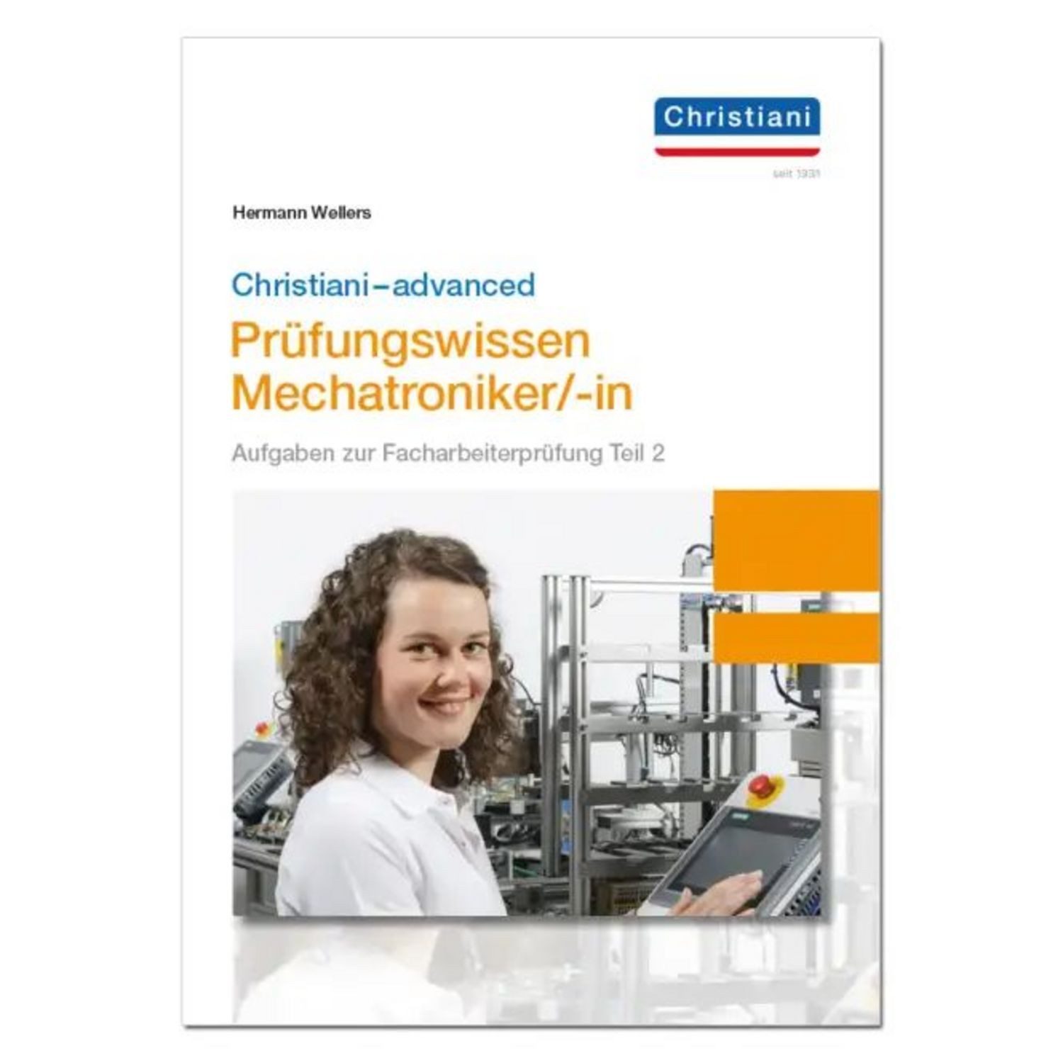 Christiani-advanced Prüfungswissen Mechatroniker/-in / Hermann Wellers