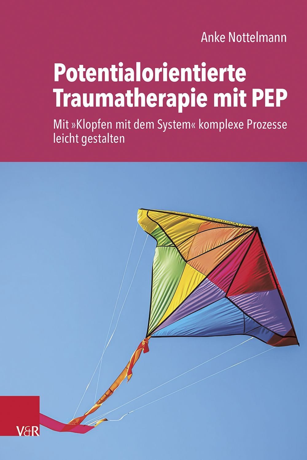 Potentialorientierte Traumatherapie mit PEP / Anke Nottelmann