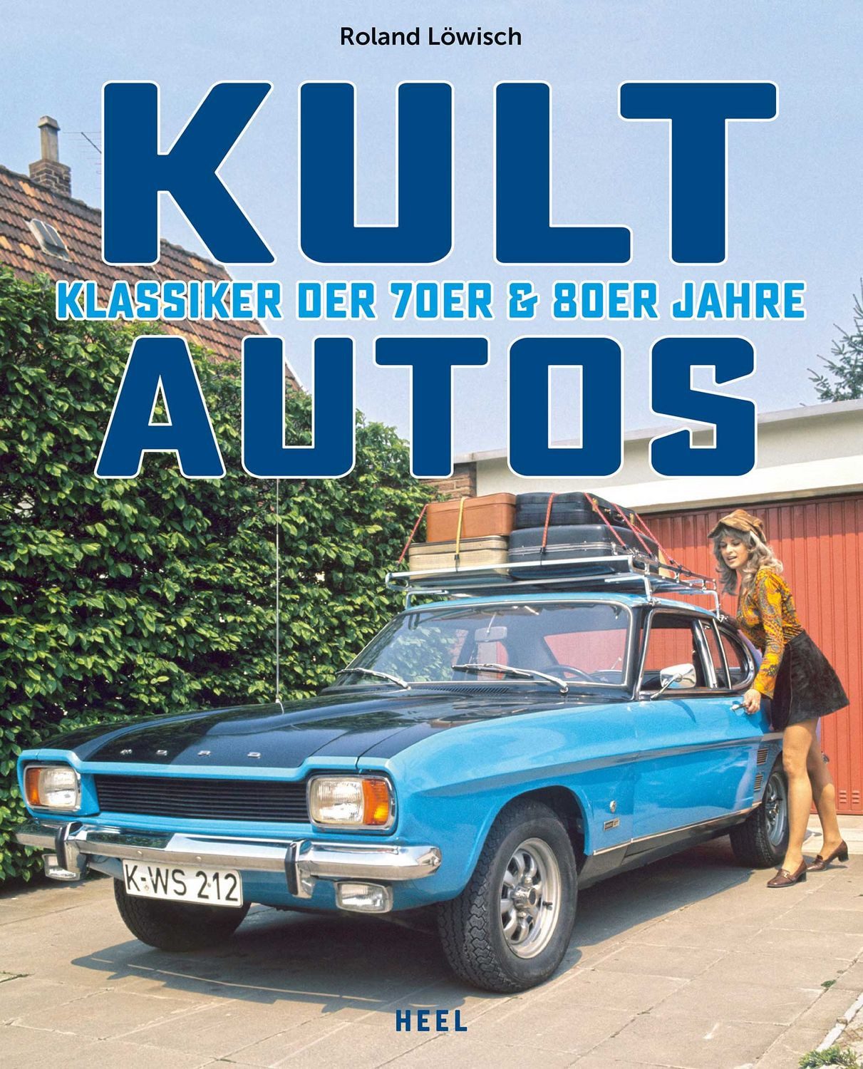 Kultautos Klassiker der 70er und 80er. Das perfekte Geschenk für Oldti / Roland Löwisch, X