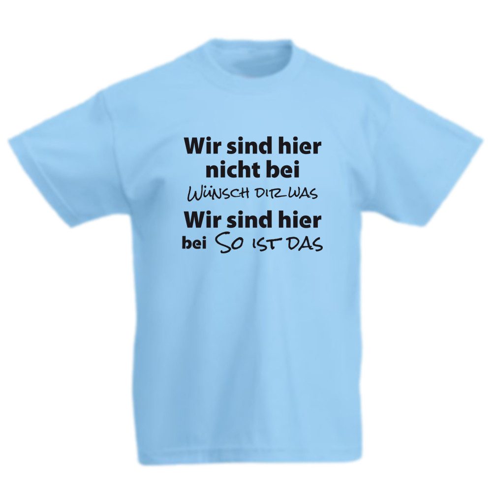 T-Shirt Wir sind hier nicht bei wünsch Dir was – Wir sind hier bei so ist das