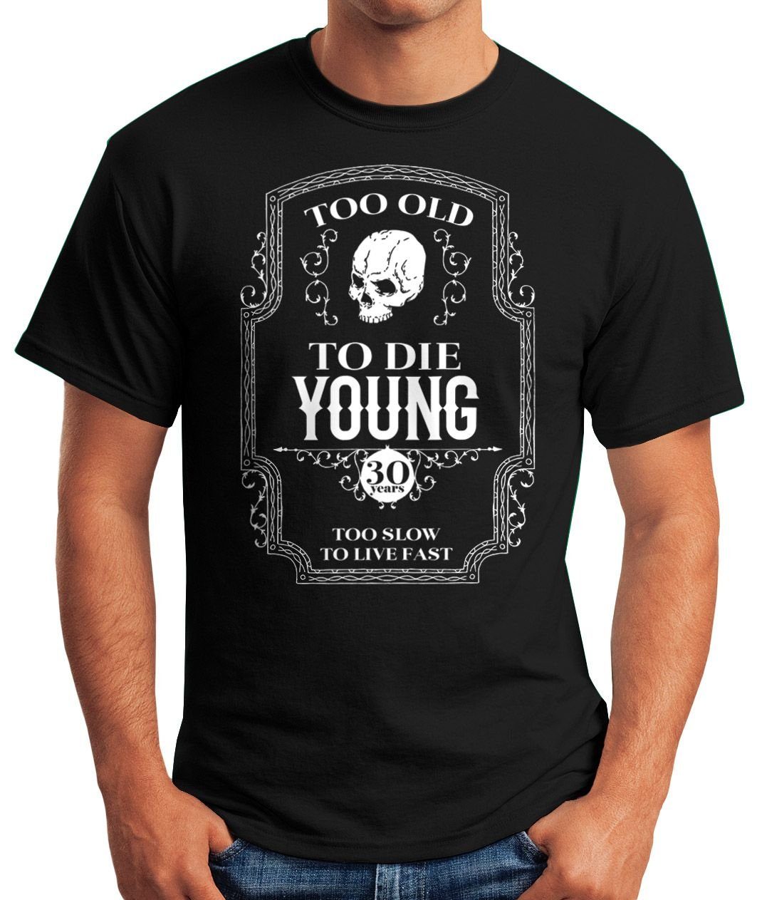 MoonWorks Print-Shirt Herren Geschenk T-Shirt Too Spruch Geburtstag mit schwarz Old Young 30 Print To Die Moonworks® Jahre 30-80 Skull