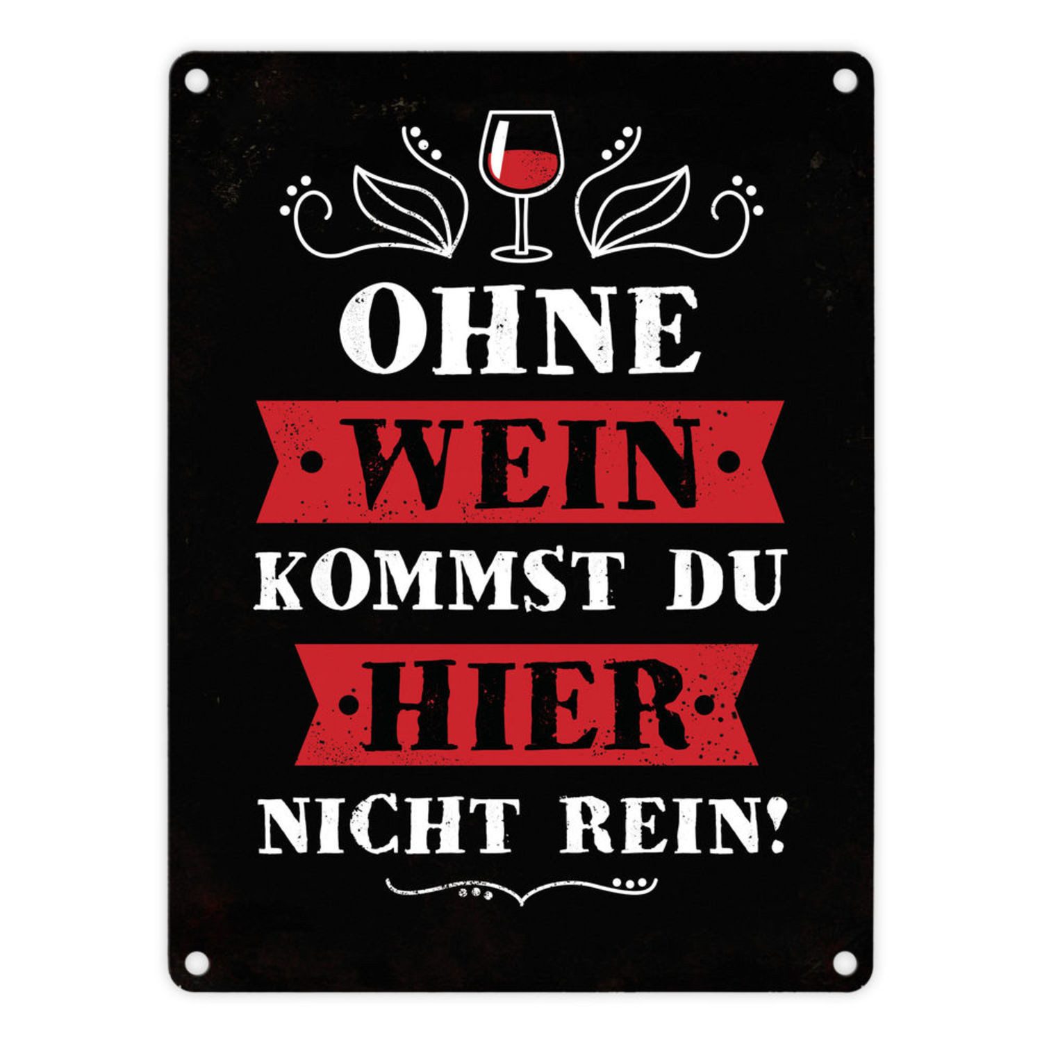 Metallschild Metallschild mit Spruch: Ohne Wein kommst du hier nicht rein