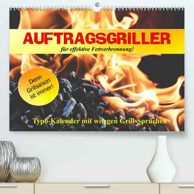 CALVENDO Wandkalender Auftragsgriller für effektive Fettverbrennung! Denn Grillsaison ist immer! (Premium, hochwertiger DIN A2 Wandkalender 2023, Kunstdruck in Hochglanz)