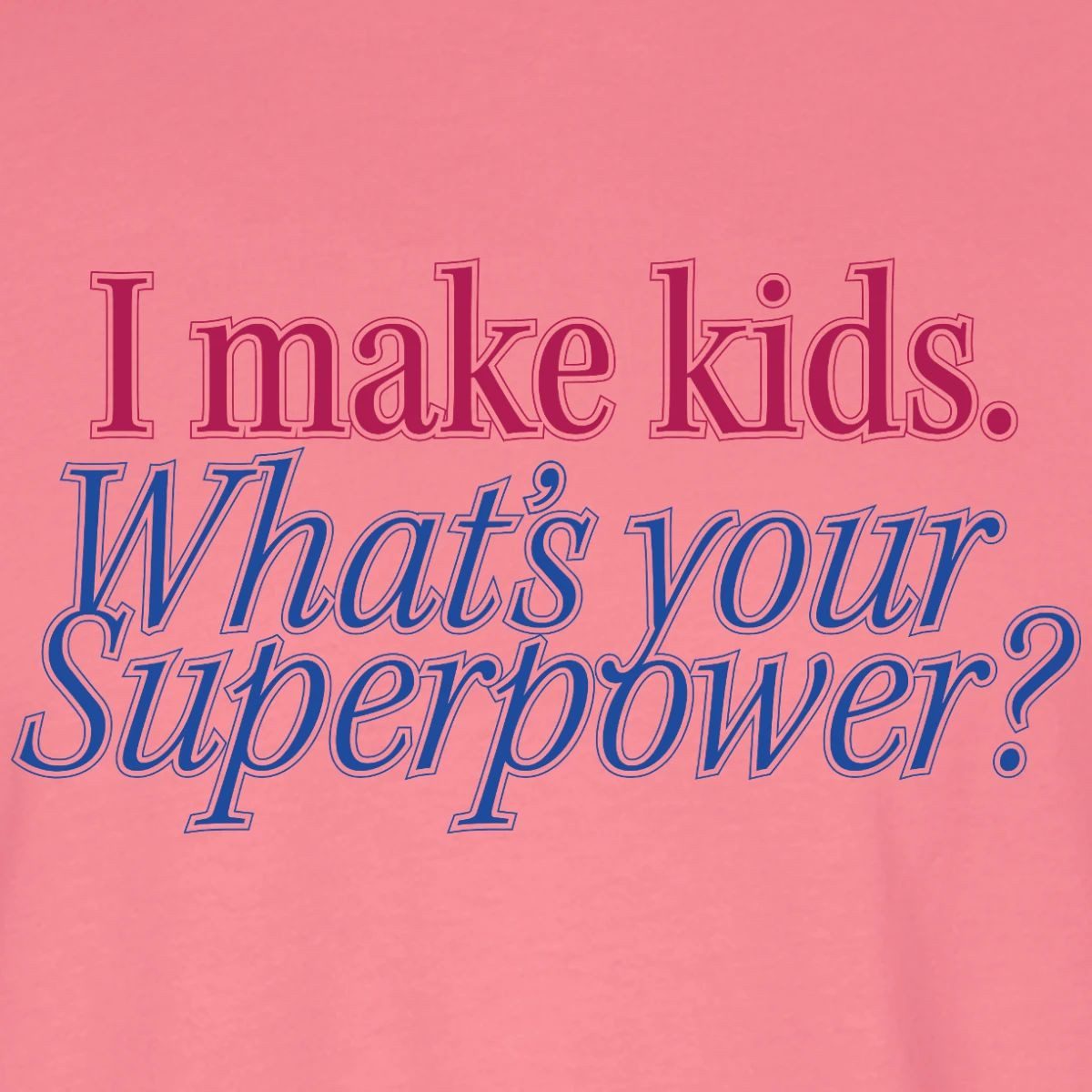 Spreadshirt T-Shirt I Make Kids What’s Your Superpower Eltern Humor Oversize Unisex T-Shir (1-tlg)