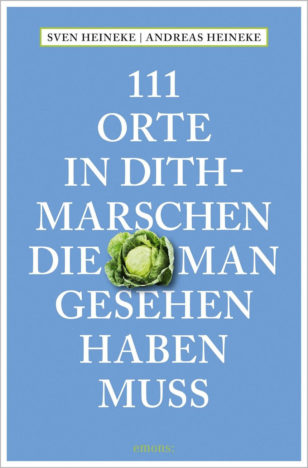 111 Orte in Dithmarschen, die man gesehen haben muss / Andreas Heineke, Sven Heineke