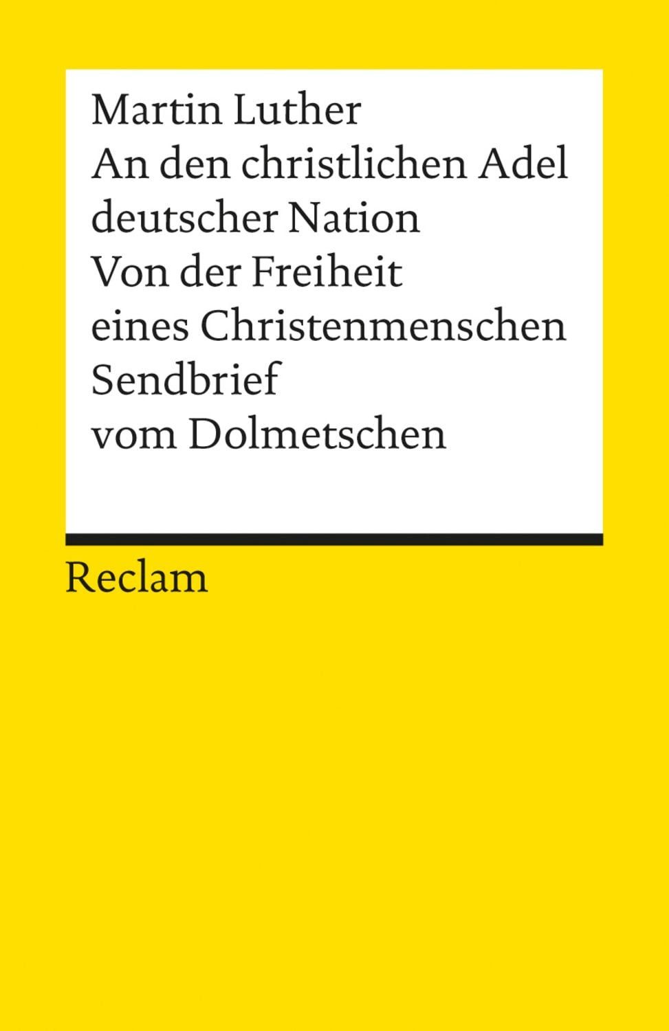 An den christlichen Adel deutscher Nation. Von der Freiheit eines Chri / Martin Luther