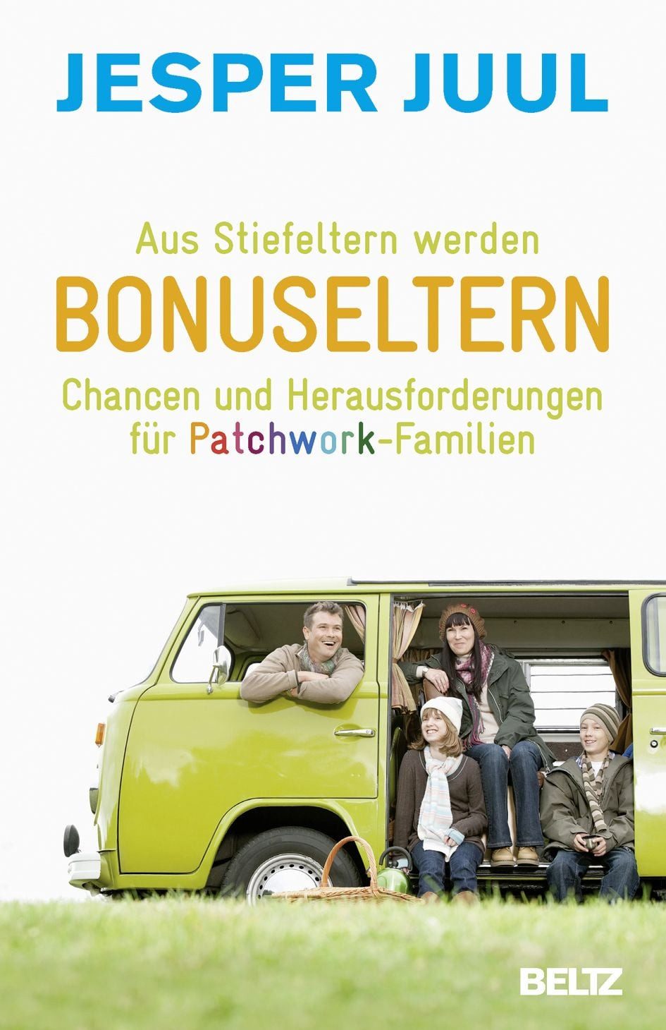 Aus Stiefeltern werden Bonuseltern / Jesper Juul, Chancen und Herausforderungen für Patchwork-Familien