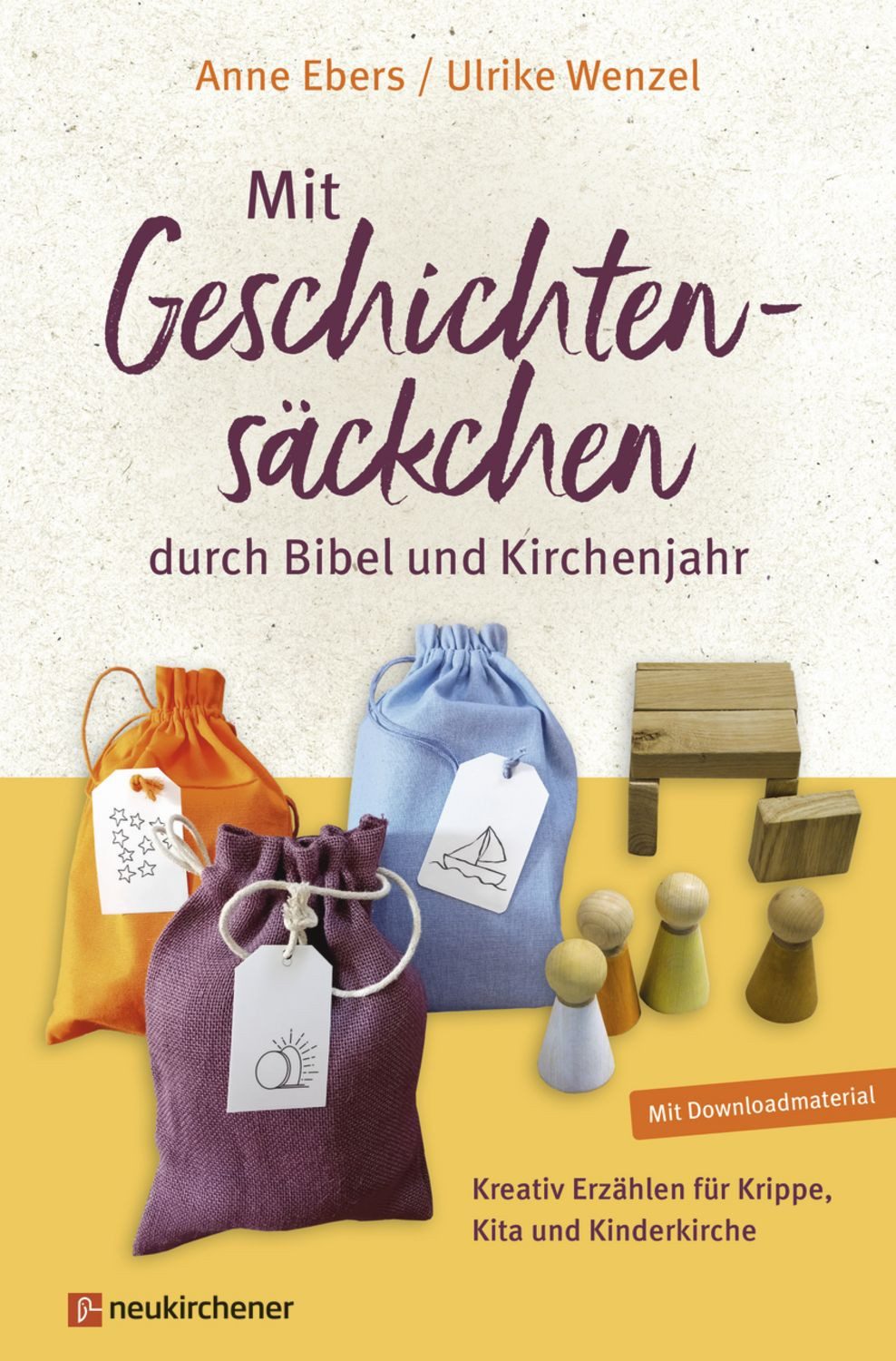 Mit Geschichtensäckchen durch Bibel und Kirchenjahr / Anne Ebers, Ulrike Wenzel