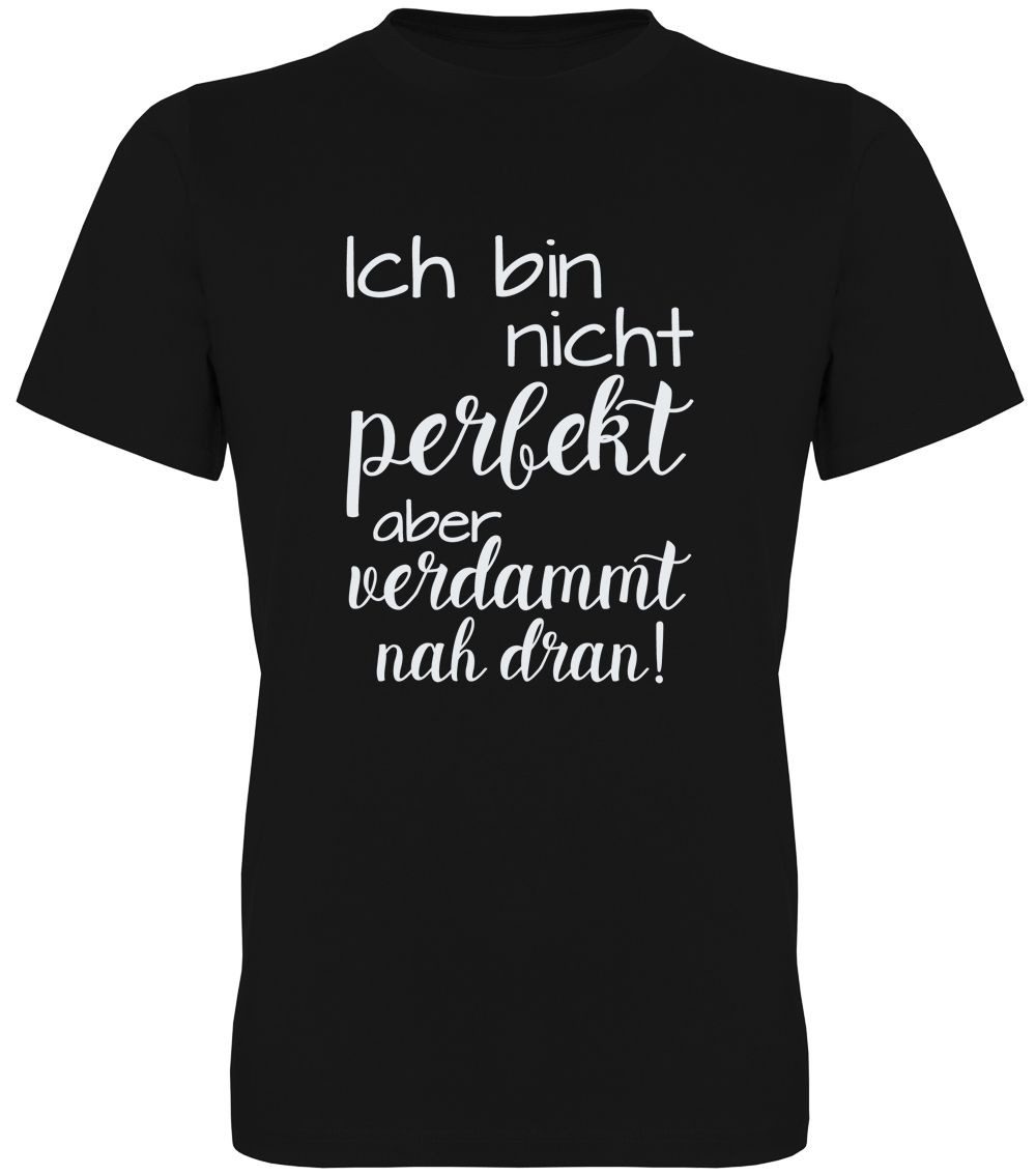 G-graphics T-Shirt Ich bin nicht perfekt, aber verdammt nah dran Herren T-Shirt mit Frontprint