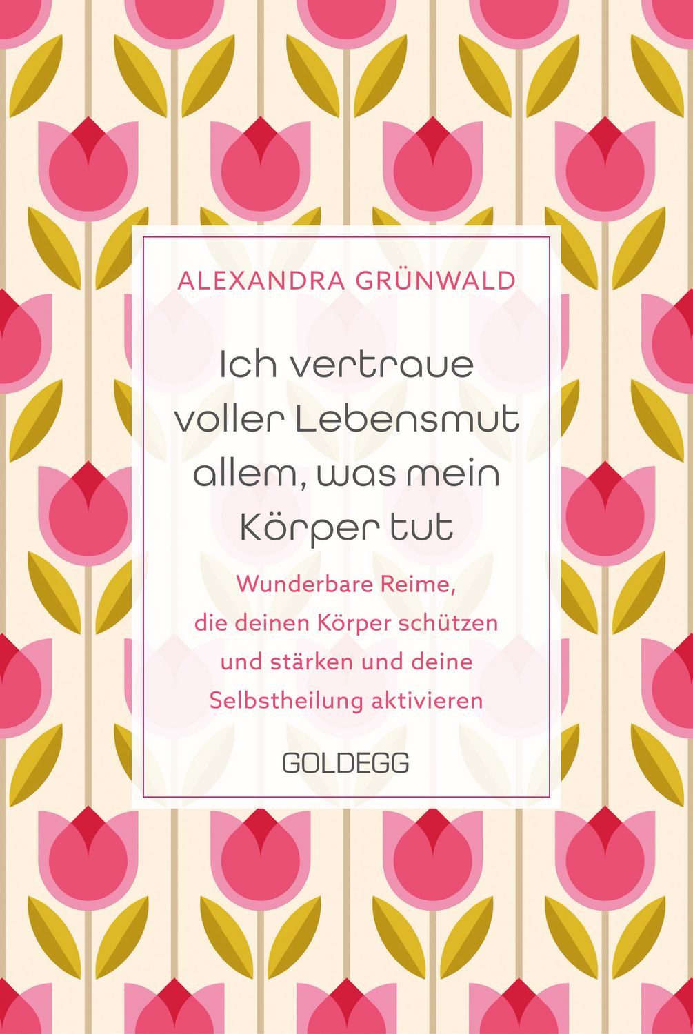 Ich vertraue voller Lebensmut allem, was mein Körper tut / Alexandra Grünwald