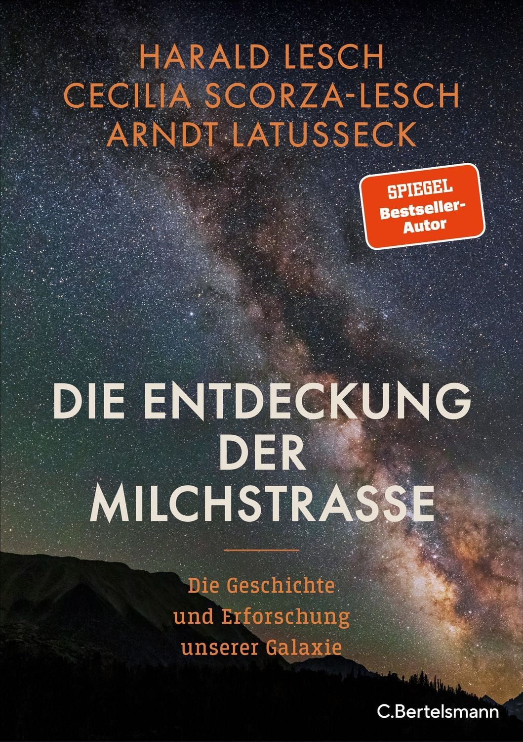 Die Entdeckung der Milchstraße / Harald Lesch, Cecilia Scorza-Lesch, Arndt Latusseck, Die Geschichte und Erforschung unserer Galaxie - Mit zahlreichen farbigen Abbildungen